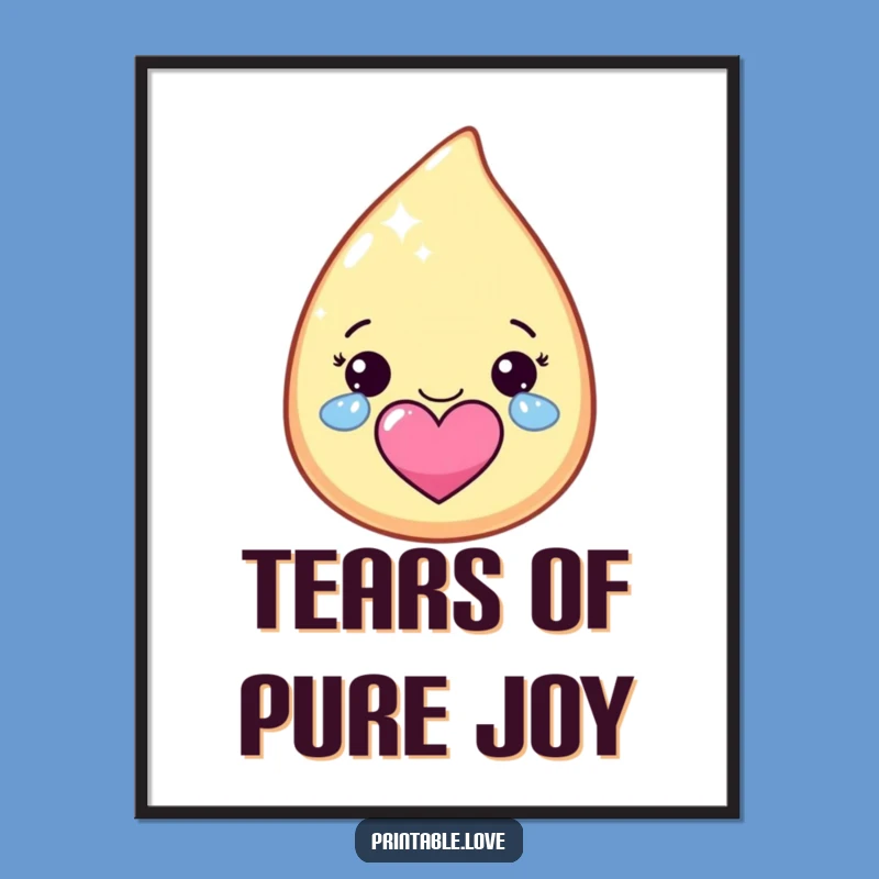 Funny Kawaii Tear Poster: Happy Tears Art, Heart Shape Print, Cute Gift Idea